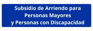 Subsidio de Arriendo para Personas Mayores y Personas con Discapacidad