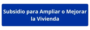 Subsidio para Ampliar o Mejorar la Vivienda