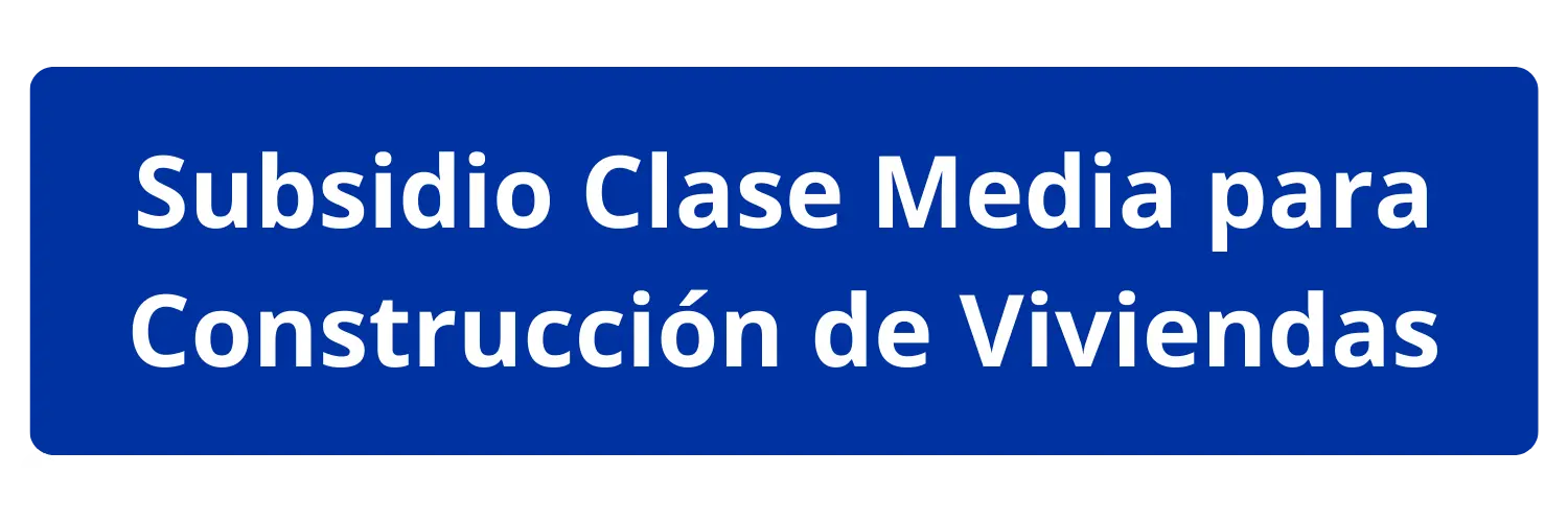 Subsidio Clase Media para Construcción de Viviendas